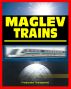 21st Century Maglev Train Technologies and High-Speed Rail Programs: Comprehensive Guide to Advanced Magnetic Levitation Technology, Benefits, and Advantages by Progressive Management