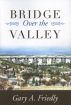 Bridge Over the Valley by Gary Friedly
