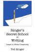 Ringer's Secret School of Writing - Learn to Write Creatively by Ted Ringer