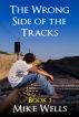 The Wrong Side of the Tracks - Book 1 by Mike Wells