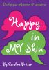 Happy in MY Skin by Caroline Britton