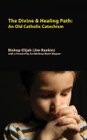 Cover for 'Divine & Healing Path: An Old Catholic Catechism'