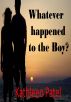 Whatever Happened to the Boy?   The Boy and the Girl Saga by Kathleen Patel