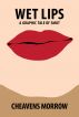 Wet Lips a Graphic Tale of Smut by Cheavens Morrow