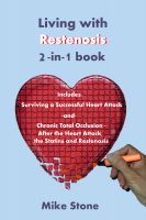 Cover for 'Living with Restenosis 2-in-1 book includes: Surviving a Successful Heart Attack -and- Chronic Total Occlusion: After the Heart Attack, the Statins and Restenosis'
