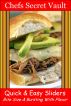 Quick & Easy Sliders - Bite Size & Bursting With Flavor by Chefs Secret Vault 