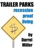 Trailer Parks: Recession Proof Living by Darrel Miller