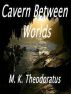Cavern Between Worlds by M. K. Theodoratus