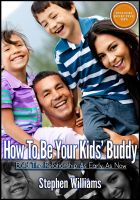 Cover for 'How To Be Your Kids Buddy: Build The Relationship As Early As Now'