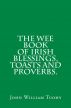 The Wee Book Series. The Wee Book of Irish Blessing, Proverbs and Toasts by John Tuohy