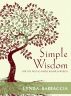 Simple Wisdom for the Not So Simple Business World-Using Spiritual Principles to Bring Balance Into The Workplace by Lynda Barbaccia