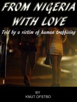 Cover for 'From Nigeria With Love - The True Story Told By A Victim Of Human Trafficing'