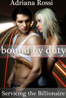 Cover for 'Bound by Duty: Servicing the Billionaire Part 2 (A BDSM Erotic Romance)'