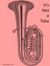 It's Not a Tuba by Marshall J. Pierce