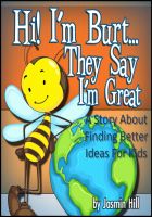 Cover for 'Hi! I'm Burt&hellip;They Say I'm Great: A Story About Finding Better Ideas For Kids'