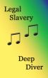 Legal Slavery by Deep Diver