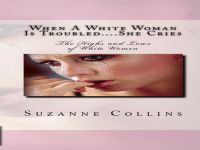 Cover for 'When A White Woman Is Troubled....She Cries: The Highs and Lows of White Women'