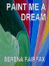 Paint Me A Dream by Serena Fairfax