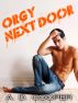 Orgy Next Door (Gay Erotic Encounters #1) by A. D. Cooper
