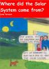 Where did the Solar System come from? by Leon Versace