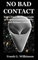 Cover for 'No Bad Contact: Notes from the Crossroads of Extraterrestrial Contact and Human Culture'
