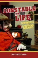 Cover for 'Constable for Life: Chronicles of a Canadian Mountie'