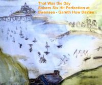 Cover for 'Sobers Six Hit Perfection At Swansea: That Was The Day'