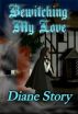 Bewitching My Love by Author Diane Story