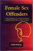 Cover for 'Female Sex Offenders: What Therapists, Law Enforcement and Child Protective Services Need to Know'