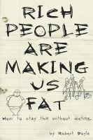 Cover for 'Rich People Are Making Us Fat: How to stay thin without dieting'