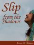 Slip From The Shadows by Jeanne L. Thompson