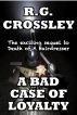 A Bad Case of Loyalty by R.G. Crossley