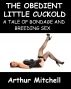 The Obedient Little Cuckold: A Tale of Bondage and Breeding Sex by Arthur Mitchell