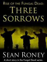 Cover for 'Rise of the Fungal Dead: Three Sorrows'