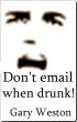 Don't email When Drunk by Gary Weston