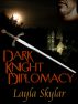 Dark Knight Diplomacy by Layla Skylar