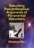 Debunking PseudoSkeptical Arguments of Paranormal Debunkers by Winston Wu