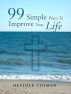 99 Simple Ways To Improve Your Life by Heather Colman