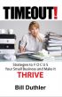 TIMEOUT!: Strategies to FOCUS your Small Business and make it Thrive by Bill Duthler