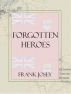 Forgotten Heroes - Canadian espionage in WW2 by Frank Josey