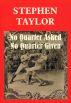 No Quarter Asked No Quarter Given by Stephen Taylor