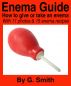Enema Guide: How to give or take an enema â€” with 14 photos and 15 enema recipes by G Smith