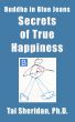 Secrets of True Happiness by Tai Sheridan, Ph.D.