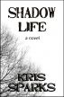 Shadow Life by Kris Sparks