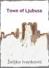 The Town of Ljubusa by Zeljko  Ivankovic