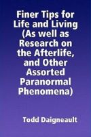 Cover for 'Finer Tips for Life and Living (As well as Research on the Afterlife, and Other Assorted Paranormal Phenomena)'