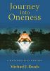 Journey Into Oneness by Michael J Roads