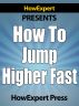 How to Jump Higher Fast - Secrets to Increase Your Vertical Leap Naturally! by HowExpert Press