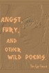 Angst, Fury, and Other Wild Poems. by Yaritza Garcia