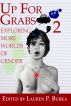 Up for Grabs 2: Exploring More Worlds of Gender by Lauren P. Burka